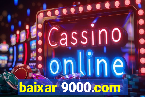 baixar 9000.com